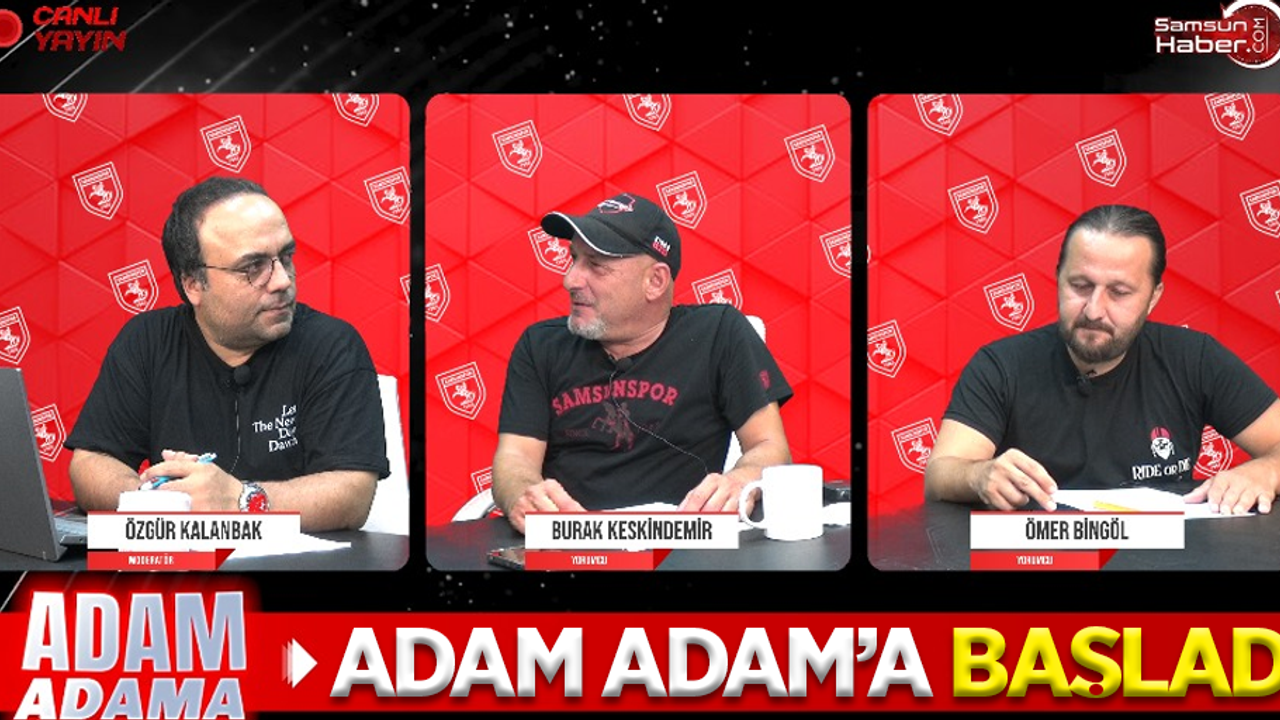 ADAM ADAMA BAŞLADI: Samsunspor'a dair her şey bu programda…