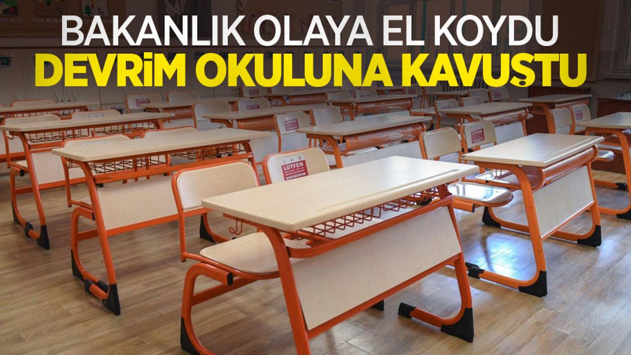 Bakanlık olaya el koydu, Devrim okuluna kavuştu