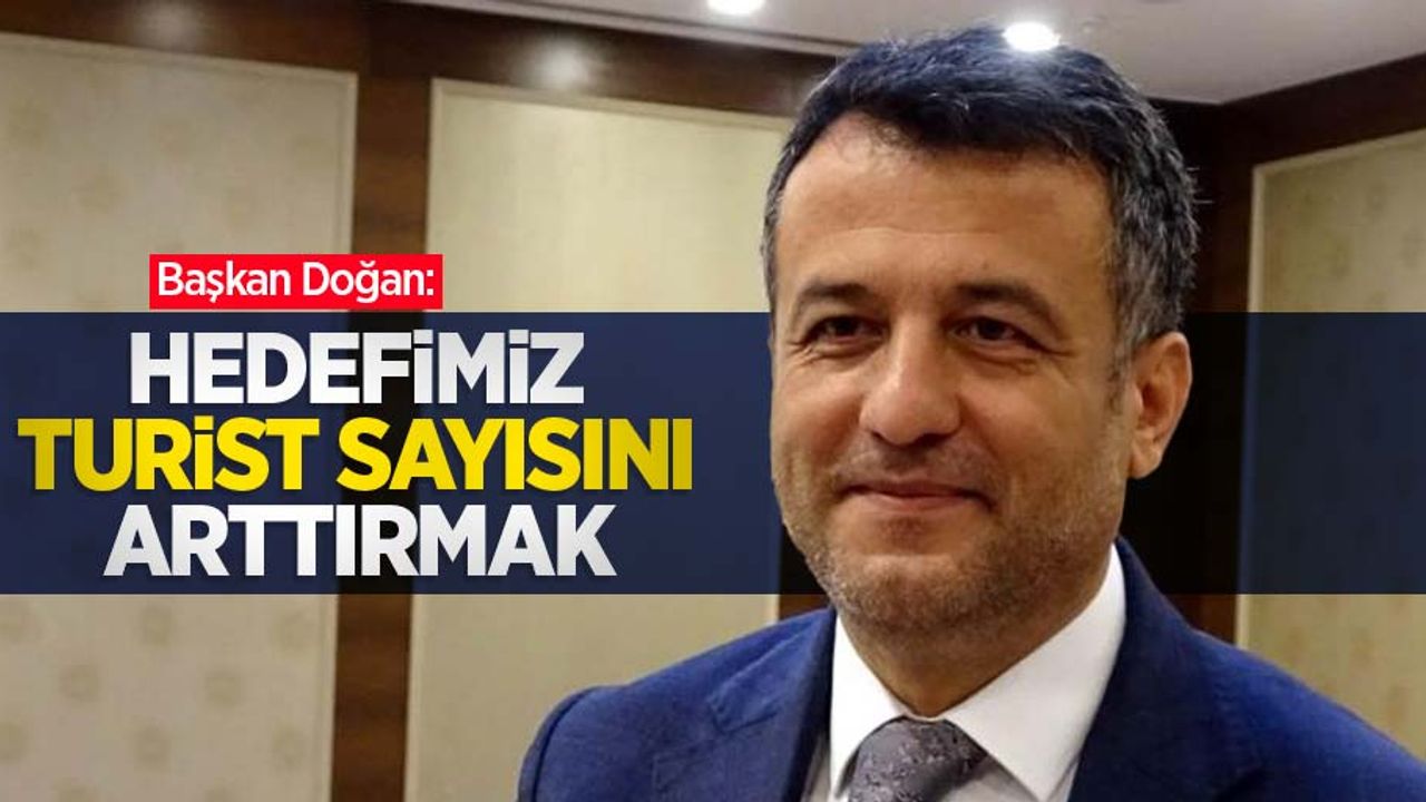 Başkan Doğan: “Hedefimiz turist sayısını arttırmak”