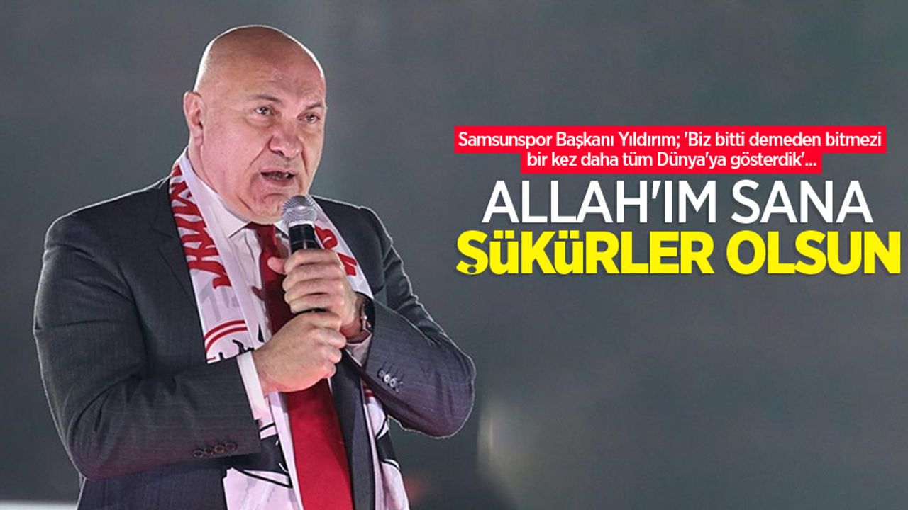 Başkan Yıldırım: Allah'ım sana şükürler olsun