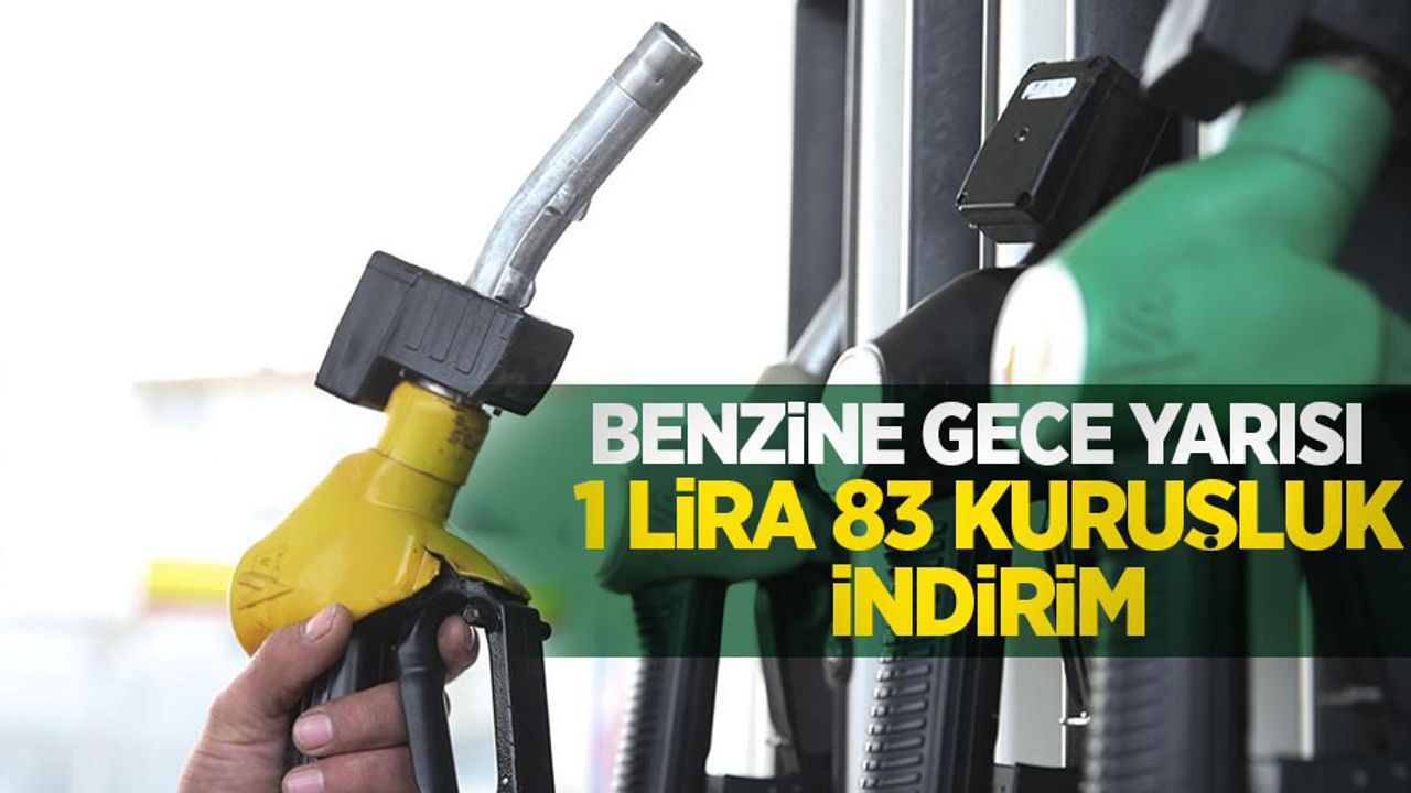 Benzine gece yarısı 1 lira 83 kuruşluk indirim! 