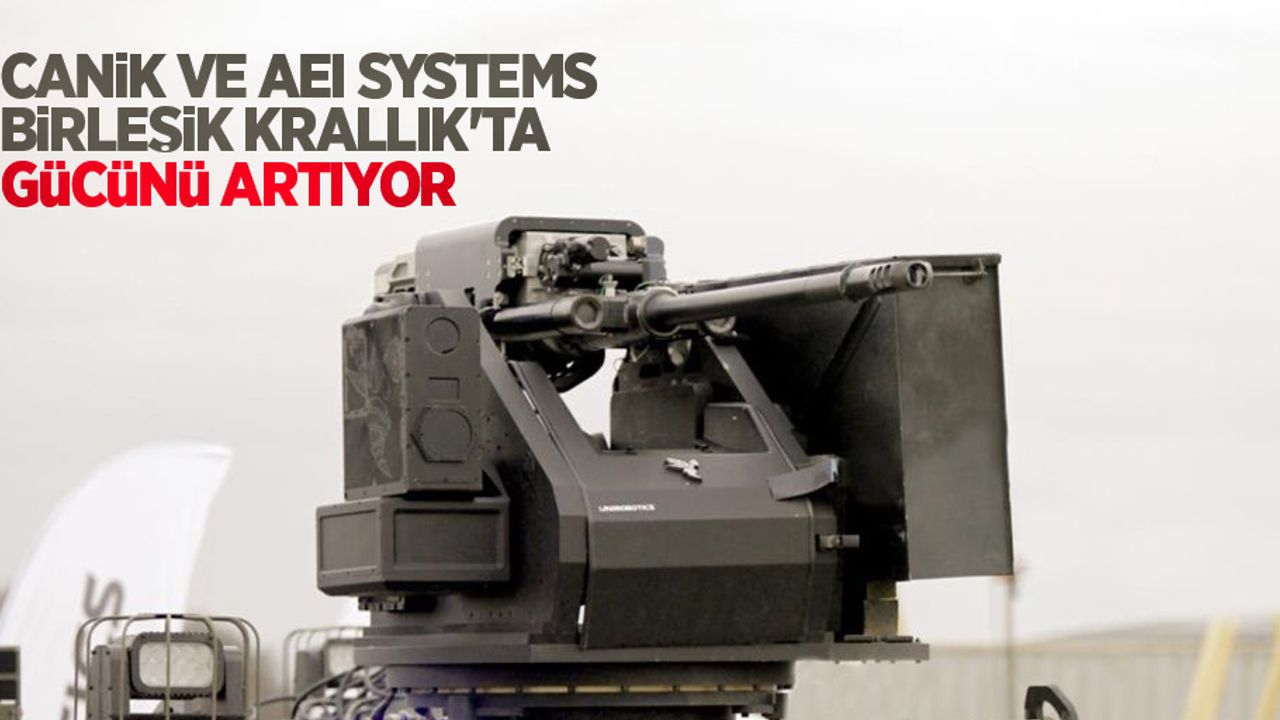 CANiK ve AEI Systems Birleşik Krallık'ta gücünü artıyor