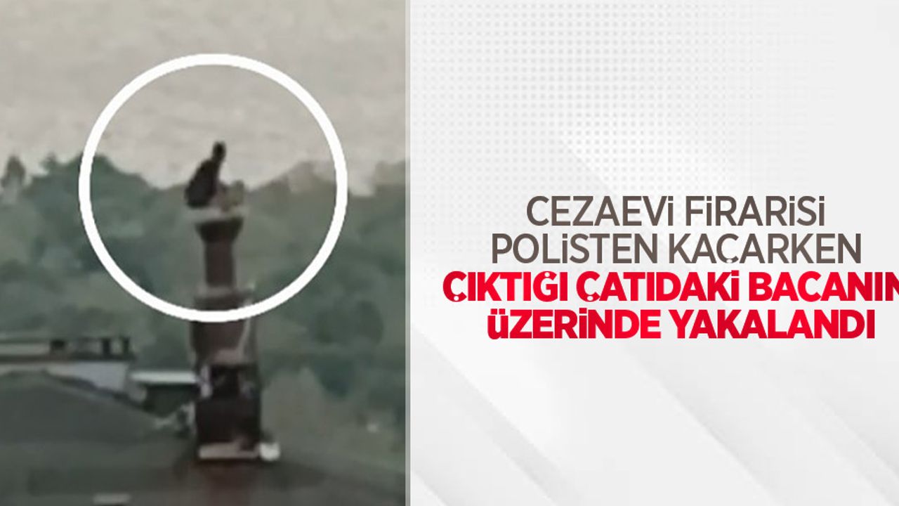 Cezaevi firarisi polisten kaçarken çıktığı çatıdaki bacanın üzerinde yakalandı