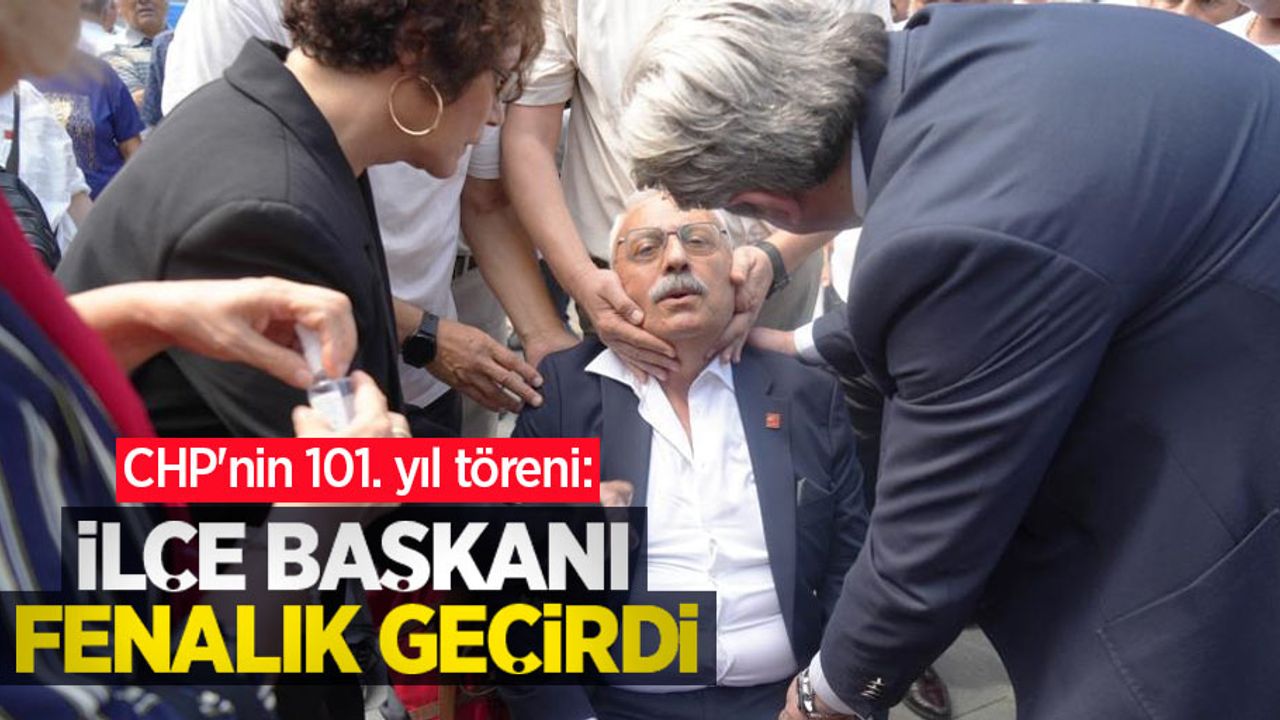 CHP'nin 101. yıl töreni: İlçe başkanı fenalık geçirdi