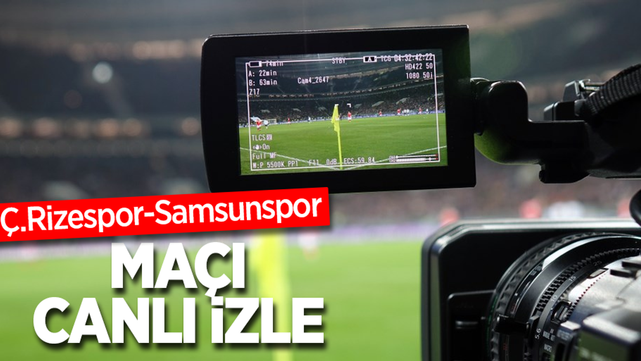 Ç.Rizespor-Samsunspor  MAÇI CANLI İZLE 