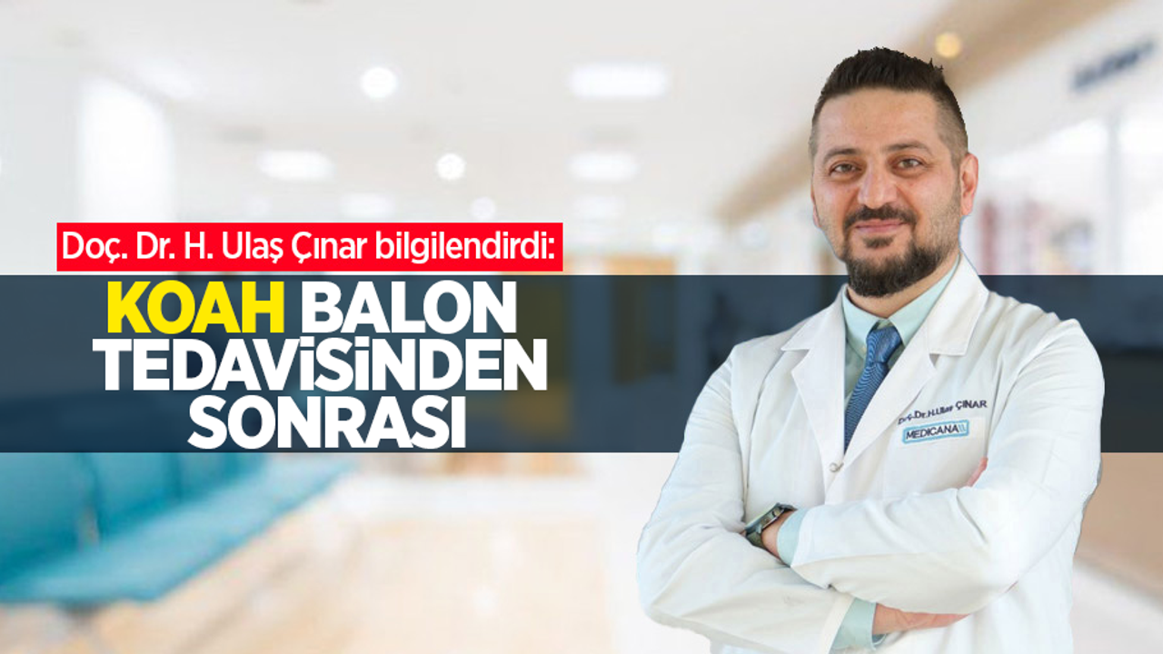 Doç. Dr. H. Ulaş Çınar bilgilendirdi: KOAH Balon tedavisinden sonrası