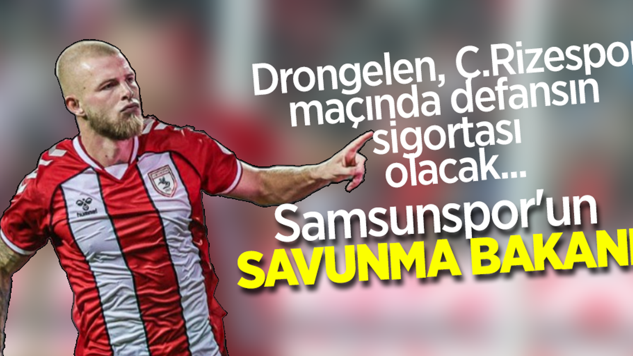 Drongelen, Ç.Rizespor maçında defansın sigortası olacak ...  Samsunspor'un SAVUNMA BAKANI 