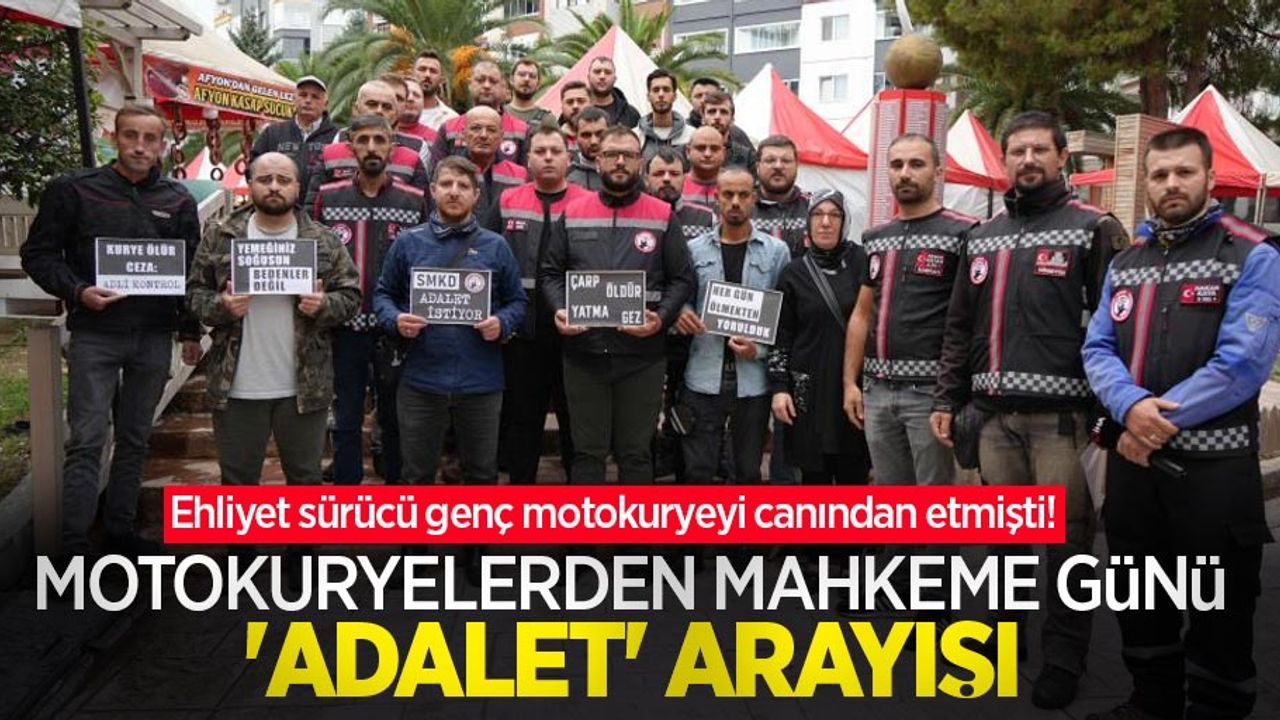 Ehliyetsiz sürücü, genç motokuryeyi canından etmişti! Motokuryelerden mahkeme günü 'adalet' arayışı