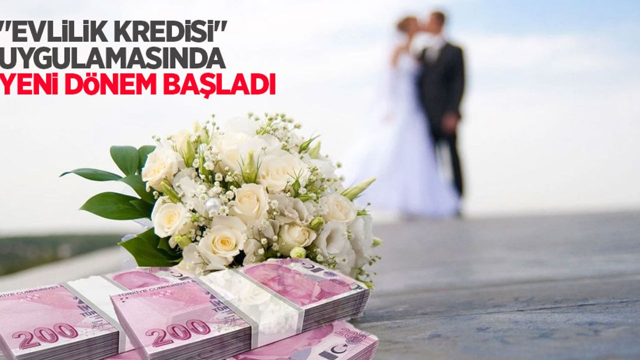 “Evlilik kredisi” uygulamasında yeni dönem başladı