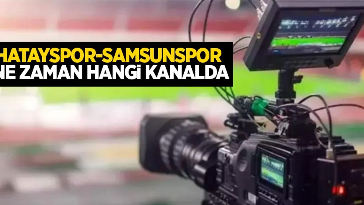 Hatayspor-Samsunspor ne zaman hangi kanalda?