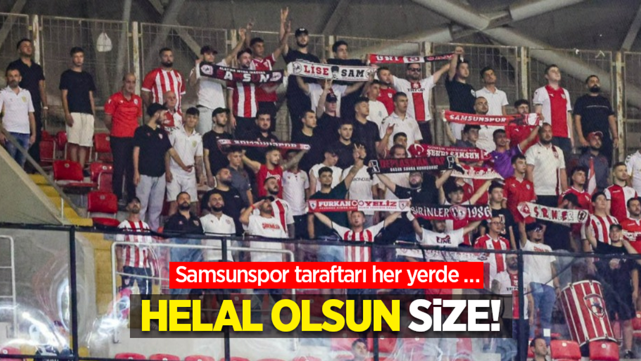 Helal olsun size: Samsunspor taraftarı her yerde …