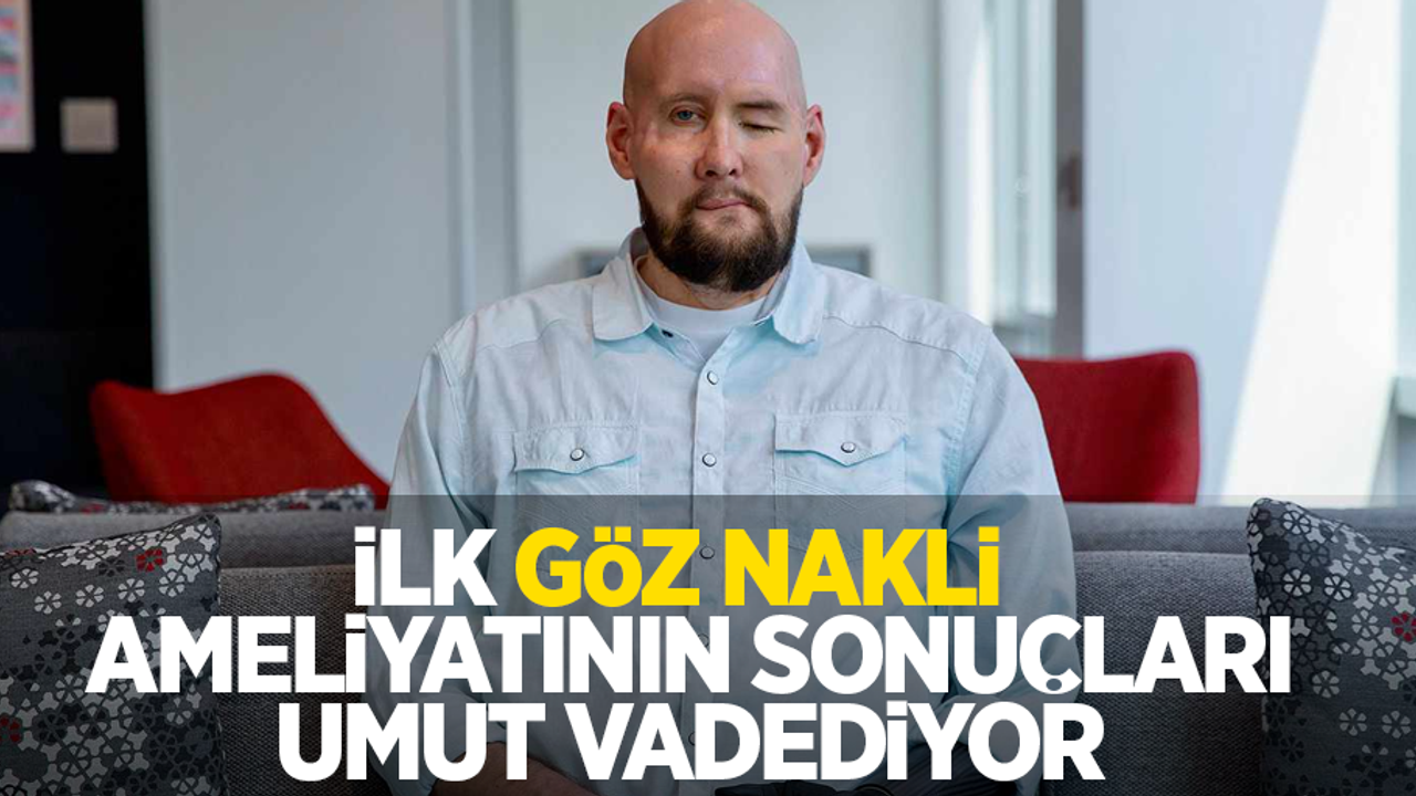 İlk göz nakli ameliyatının sonuçları umut vadediyor