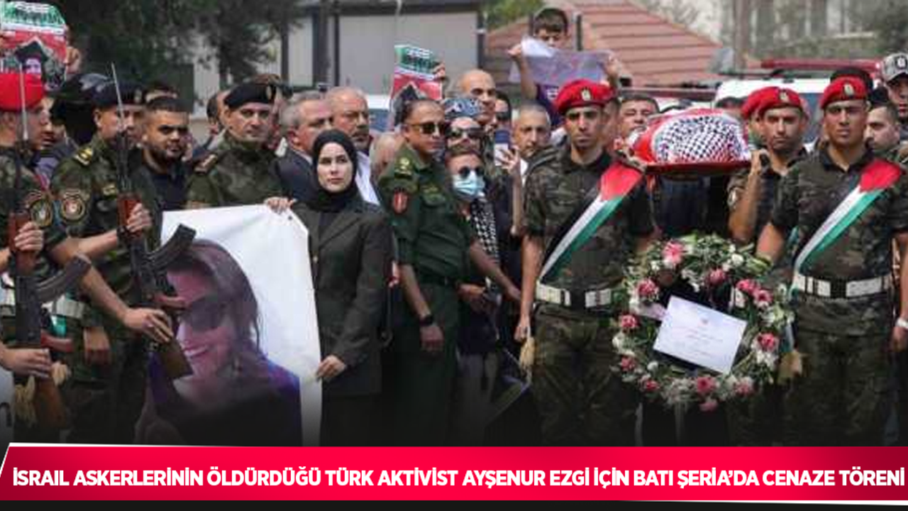 İsrail askerlerinin öldürdüğü Türk aktivist Ayşenur Ezgi için Batı Şeria’da cenaze töreni