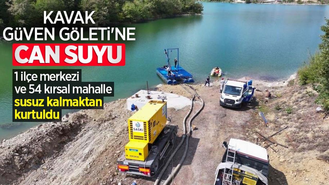 Kavak Güven Göleti'ne can suyu: 1 ilçe merkezi ve 54 kırsal mahalle susuz kalmaktan kurtuldu