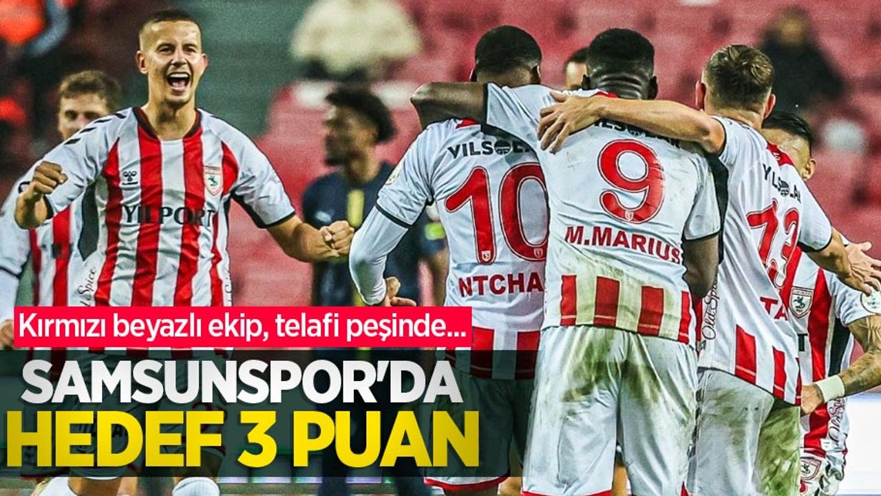 Kırmızı beyazlı ekip, telafi peşinde... Samsunspor'da hedef 3 puan 