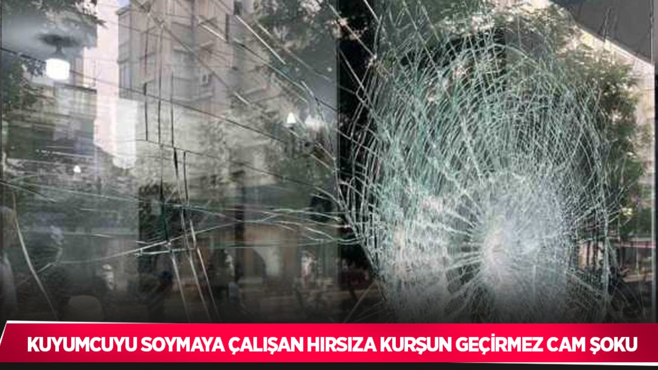 Kuyumcuyu soymaya çalışan hırsıza kurşun geçirmez cam şoku