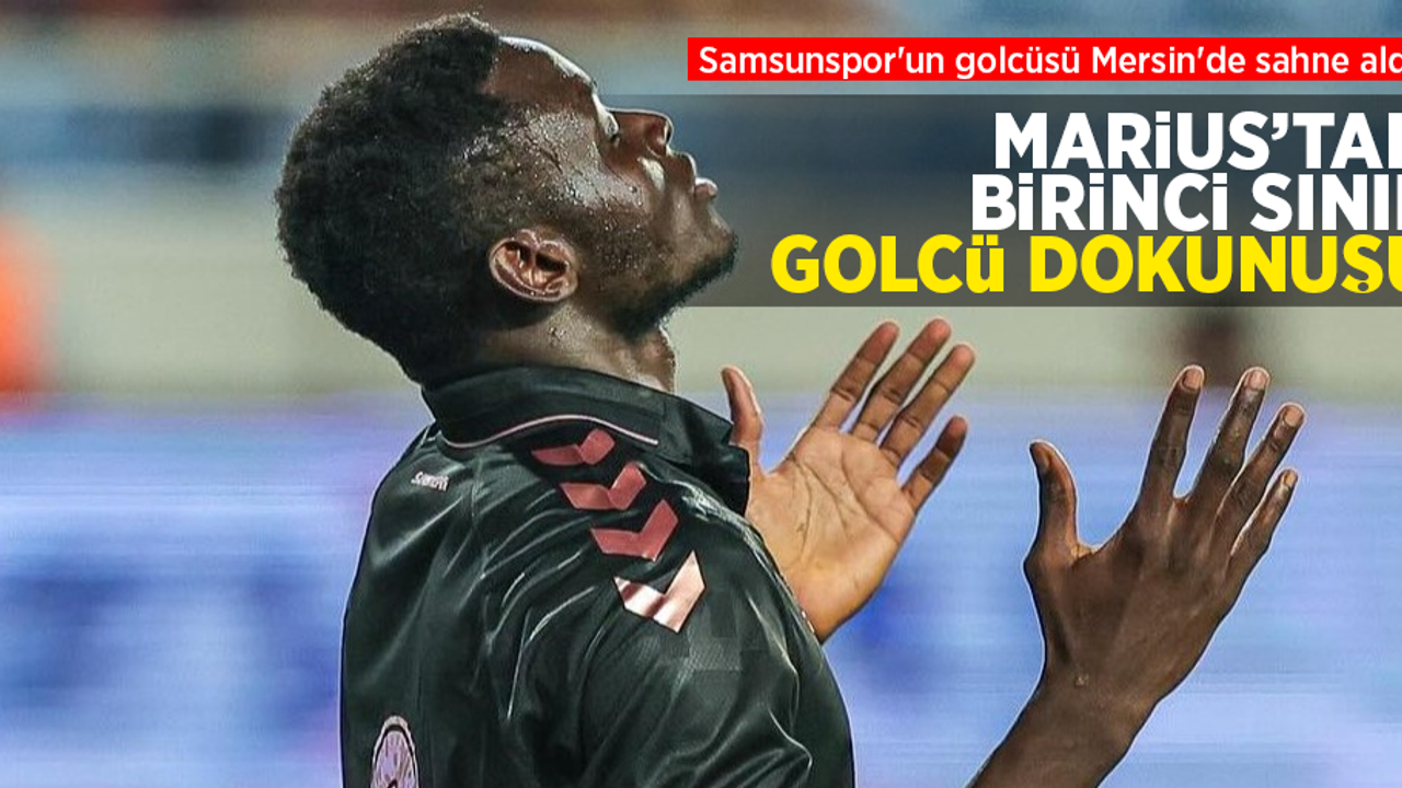 Marius'tan birinci sınıf golcü dokunuşu: Samsunspor'un golcüsü Mersin'de sahne aldı …
