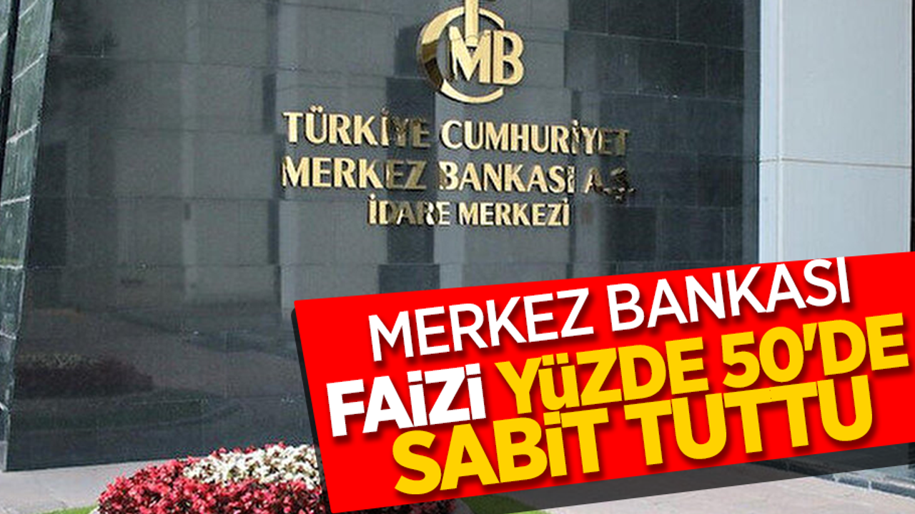 Merkez Bankası faizi yüzde 50 'de sabit tuttu