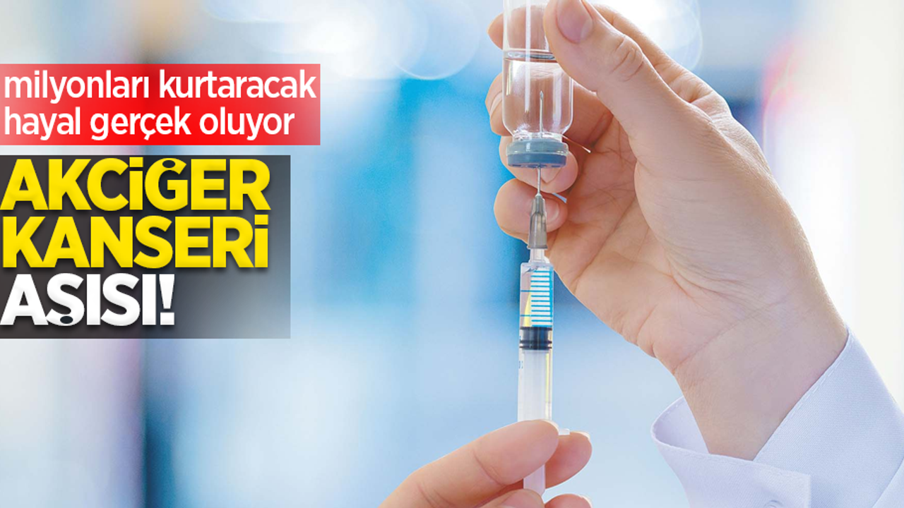 Milyonları kurtaracak hayal gerçek oluyor: Akciğer Kanseri aşısı!