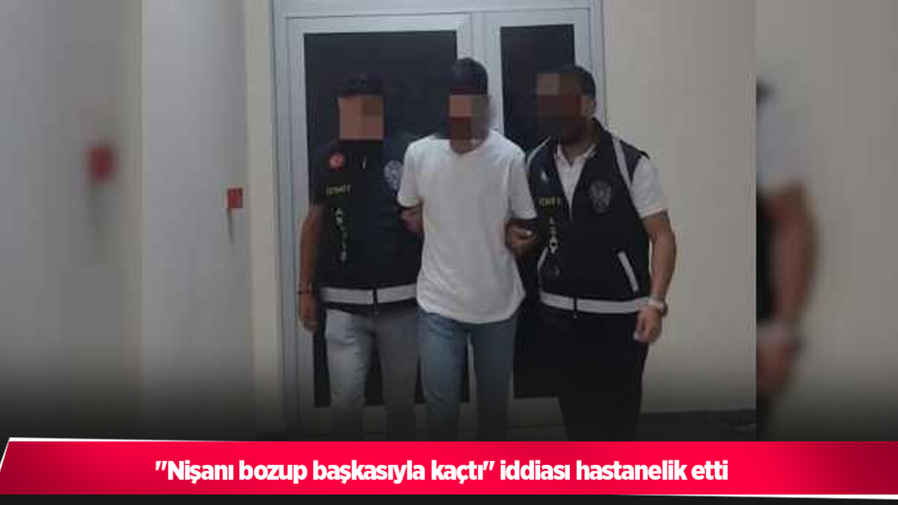 "Nişanı bozup başkasıyla kaçtı" iddiası hastanelik etti