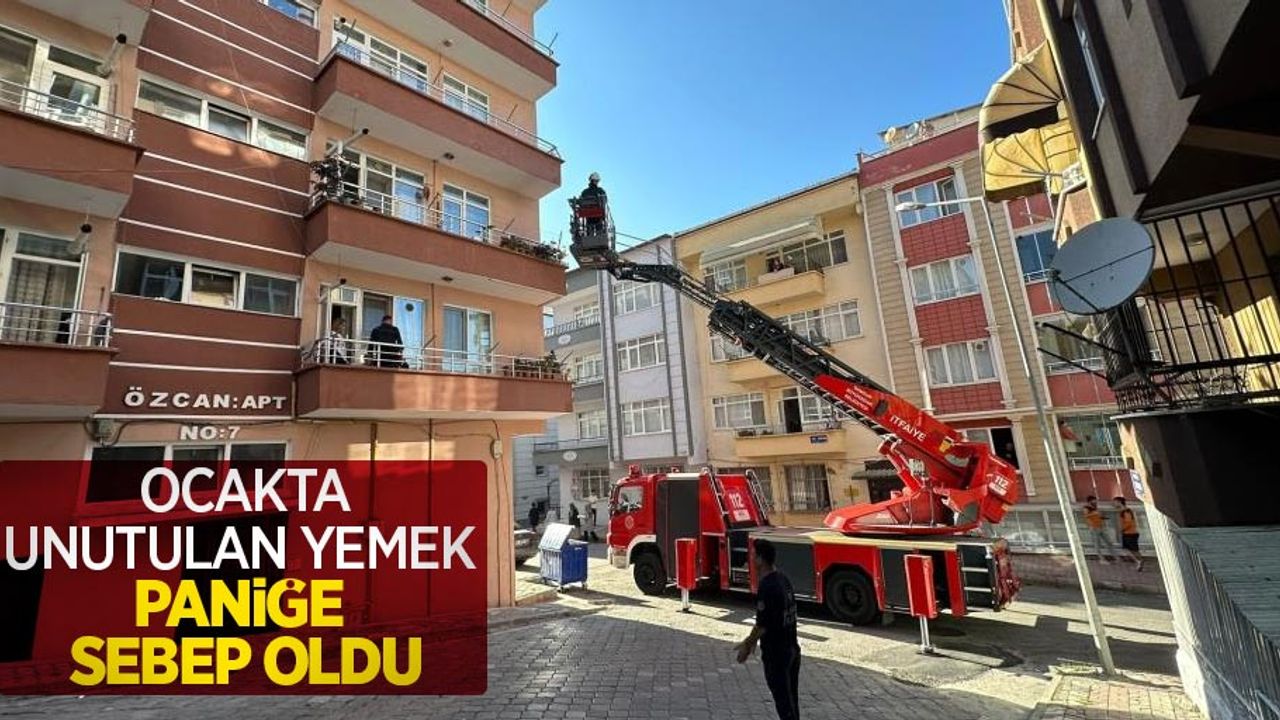 Ocakta unutulan yemek paniğe sebep oldu