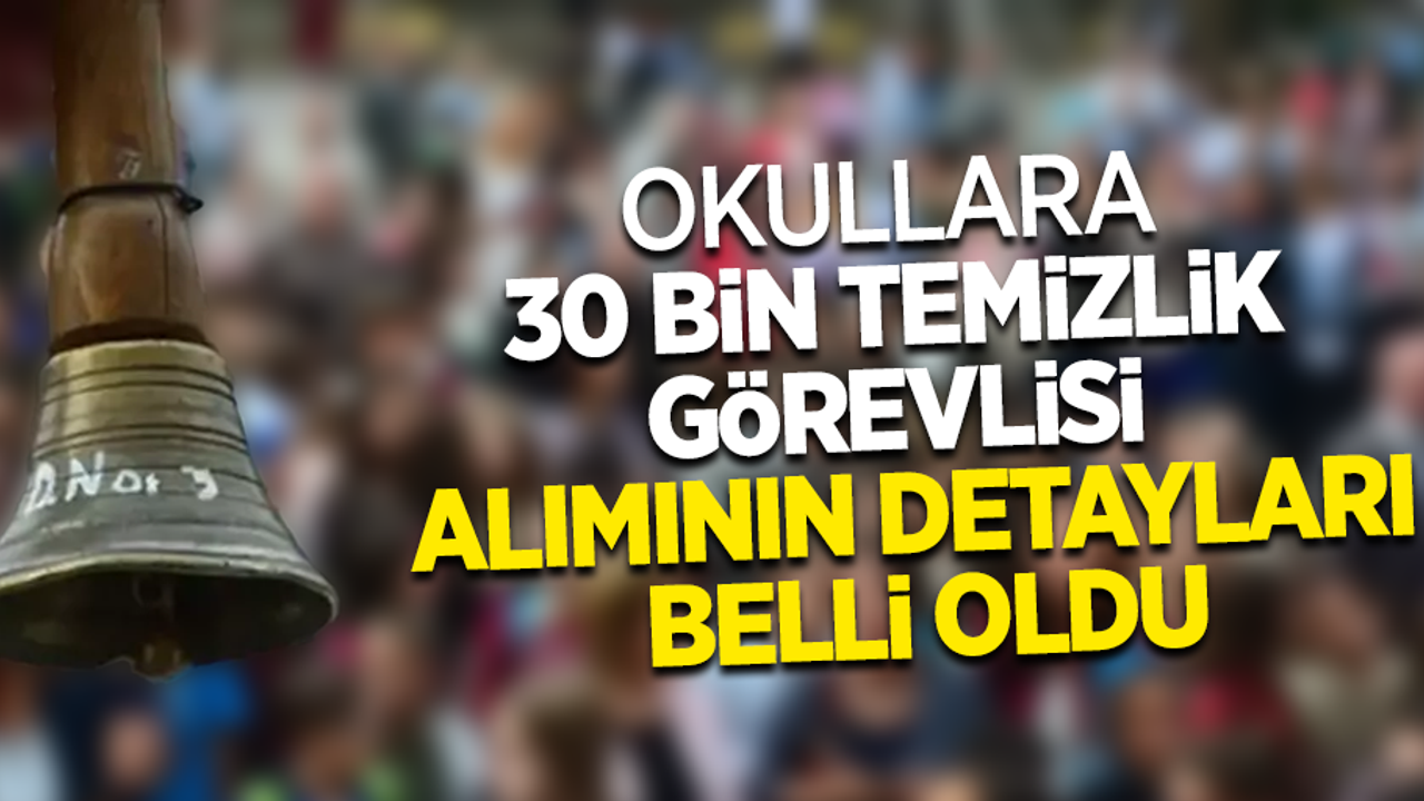 Okullara 30 bin temizlik görevlisi alımının detayları belli oldu