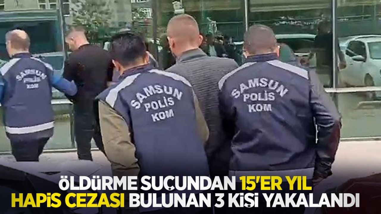 Öldürme suçundan 15'er yıl hapis cezası bulunan 3 kişi yakalandı