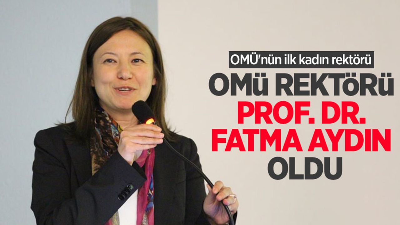 OMÜ Rektörü Prof. Dr. Fatma Aydın oldu! OMÜ'nün ilk kadın rektörü