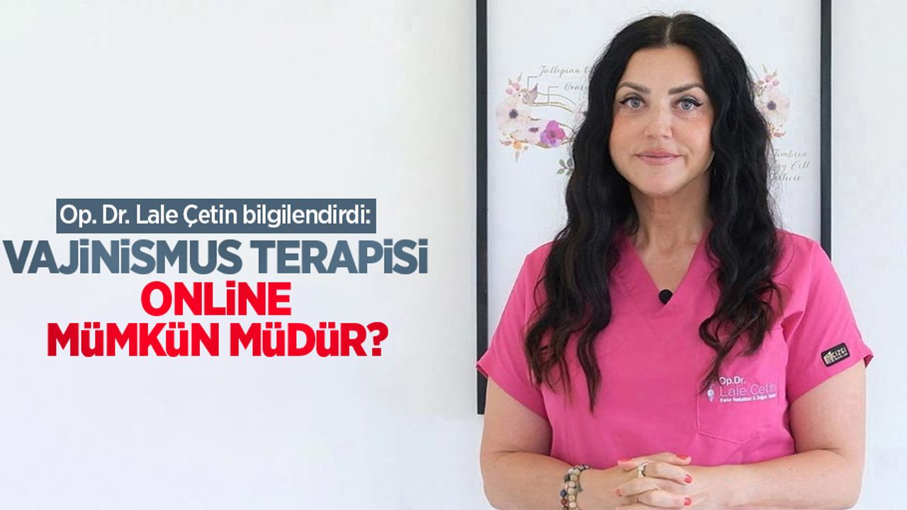 Op. Dr. Lale Çetin bilgilendirdi: Vajinismus terapisi online mümkün müdür?