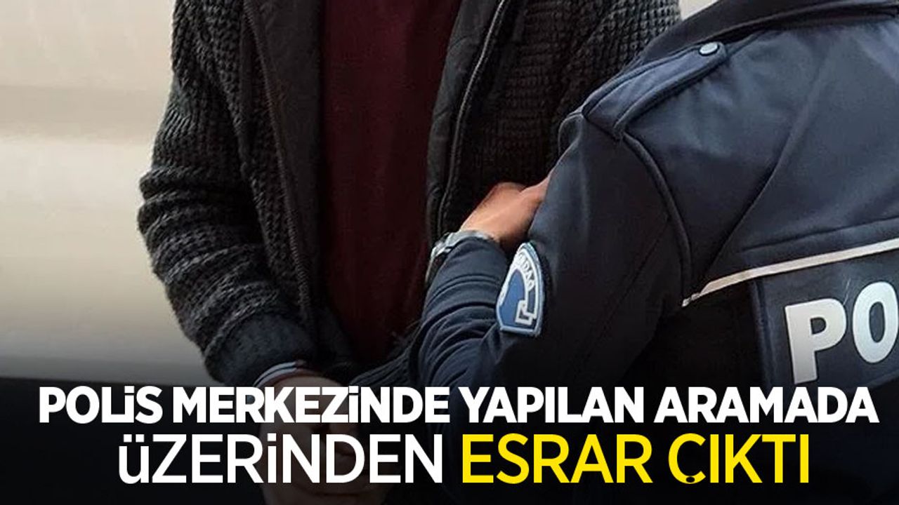 Polis merkezinde yapılan aramada üzerinden esrar çıktı