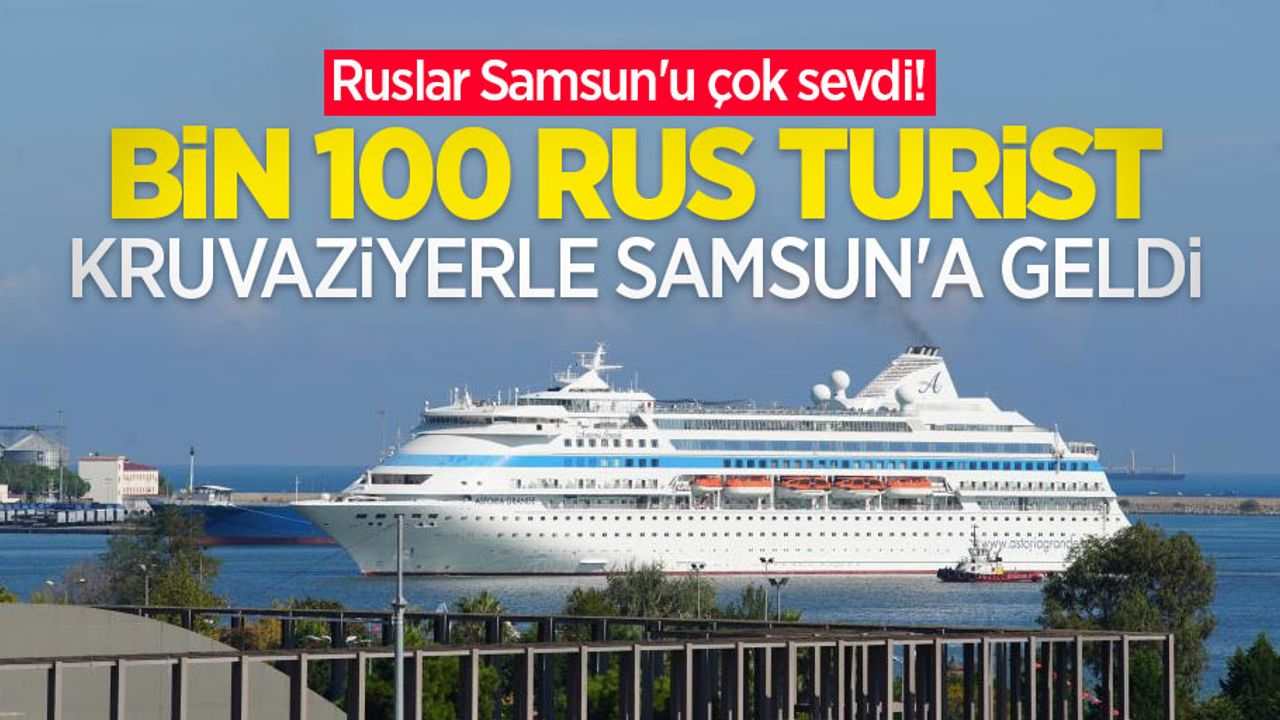 Ruslar Samsun'u çok sevdi! Bin 100 Rus turist kruvaziyerle Samsun’a geldi