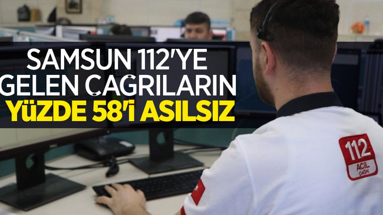 Samsun 112'ye gelen çağrıların yüzde 58’i asılsız