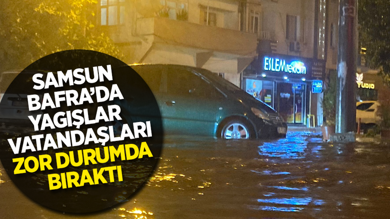 Samsun Bafra’da Yağışlar Vatandaşları Zor Durumda Bıraktı