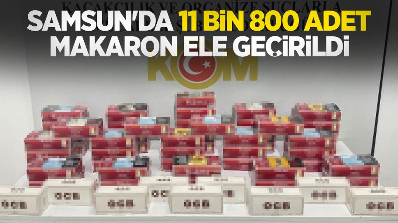 Samsun'da 11 bin 800 adet makaron ele geçirildi
