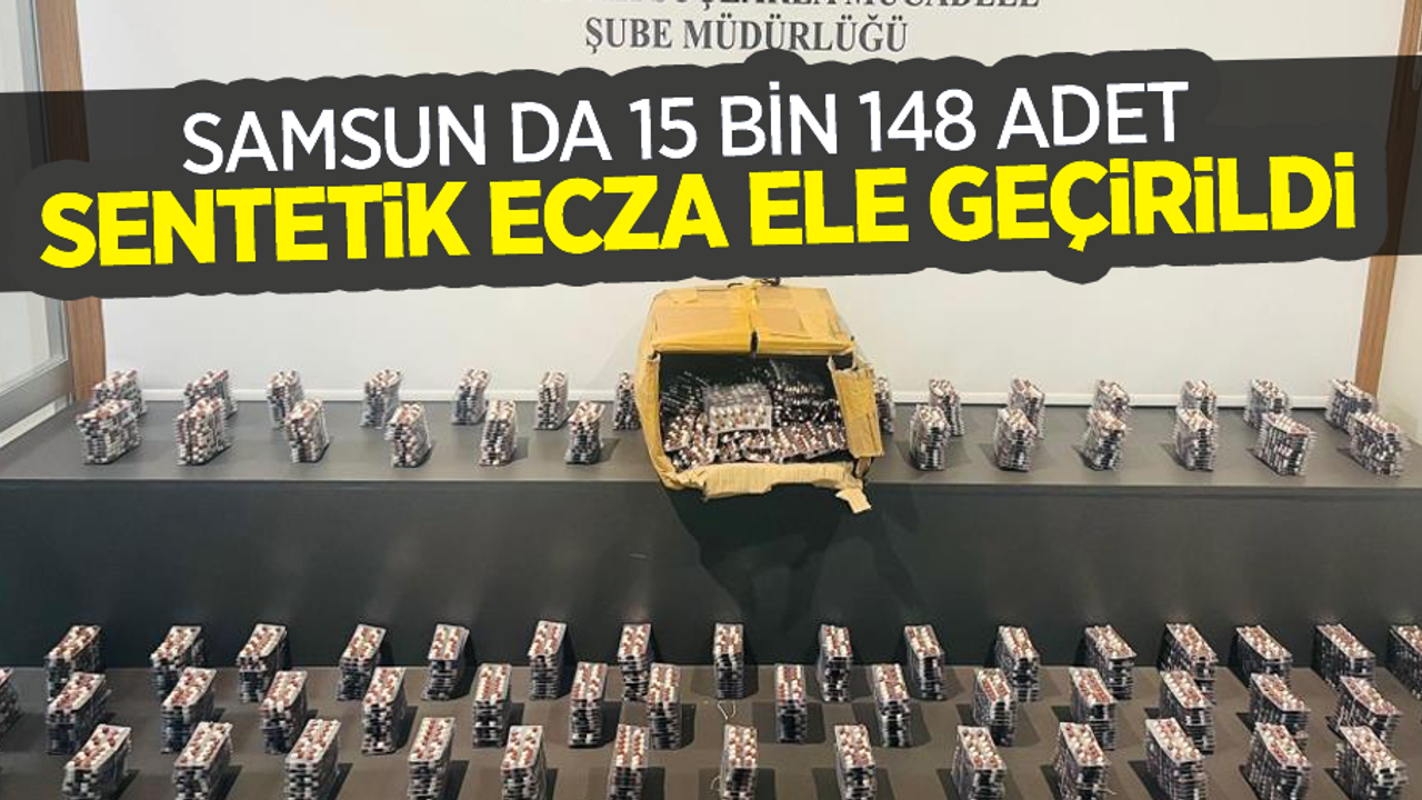 Samsun'da 15 bin 148 adet sentetik ecza ele geçirildi