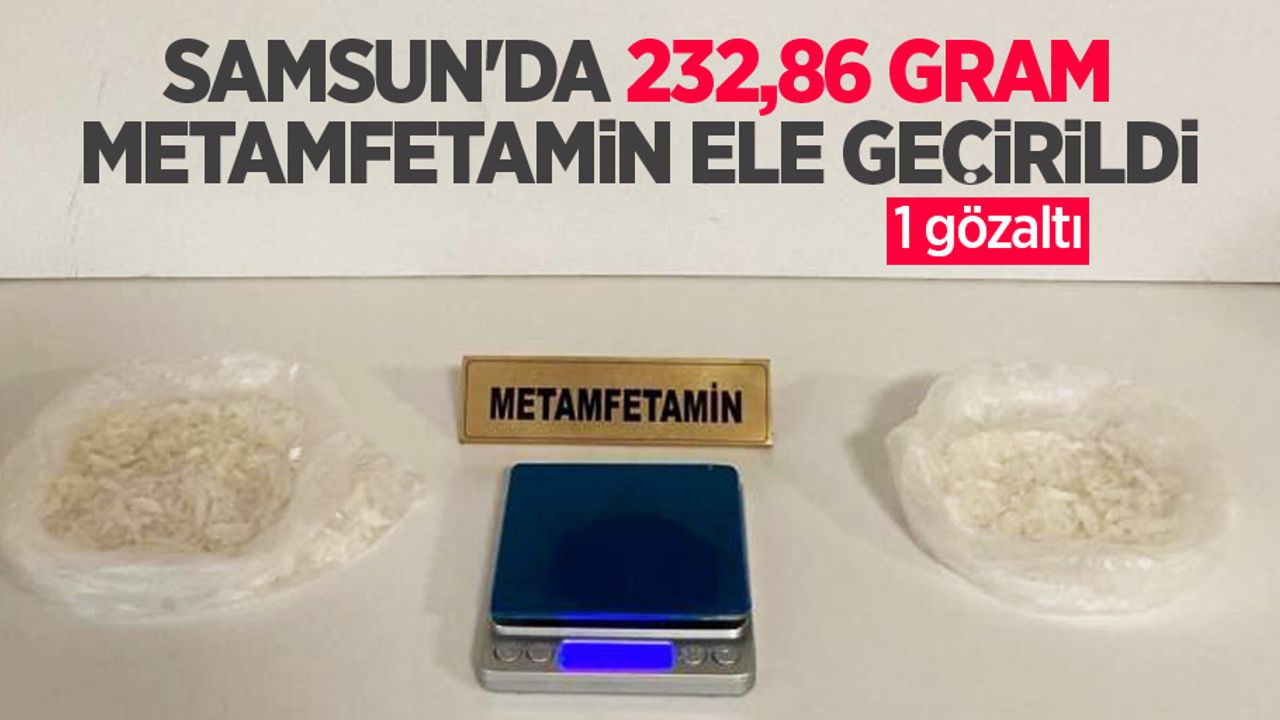 Samsun'da 232,86 gram metamfetamin ele geçirildi: 1 gözaltı