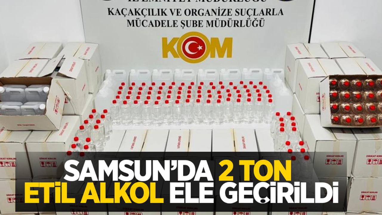 Samsun'da 2 ton etil alkol ele geçirildi