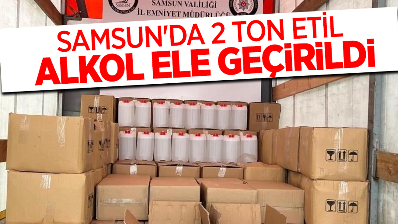 Samsun'da 2 ton etil alkol ele geçirildi