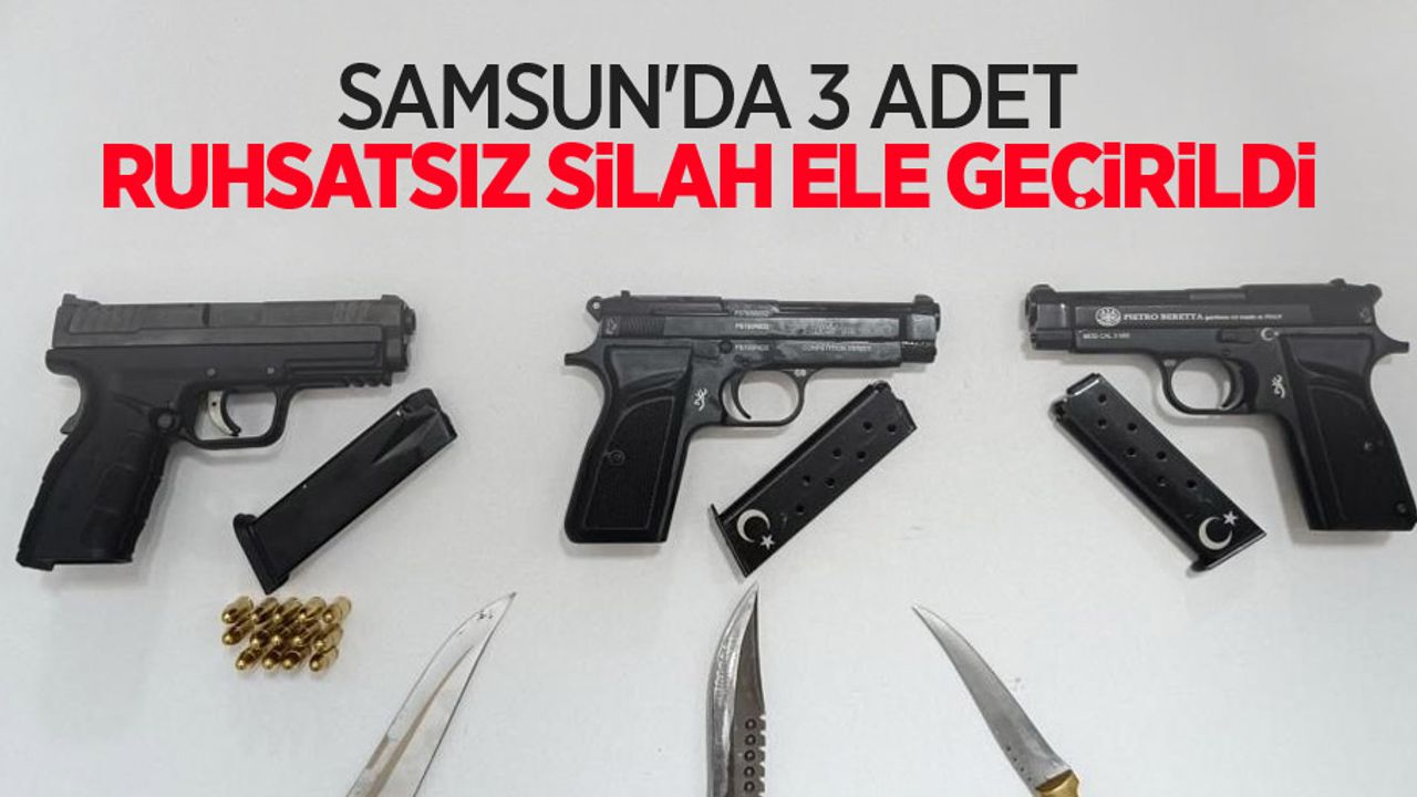 Samsun'da 3 adet ruhsatsız silah ele geçirildi