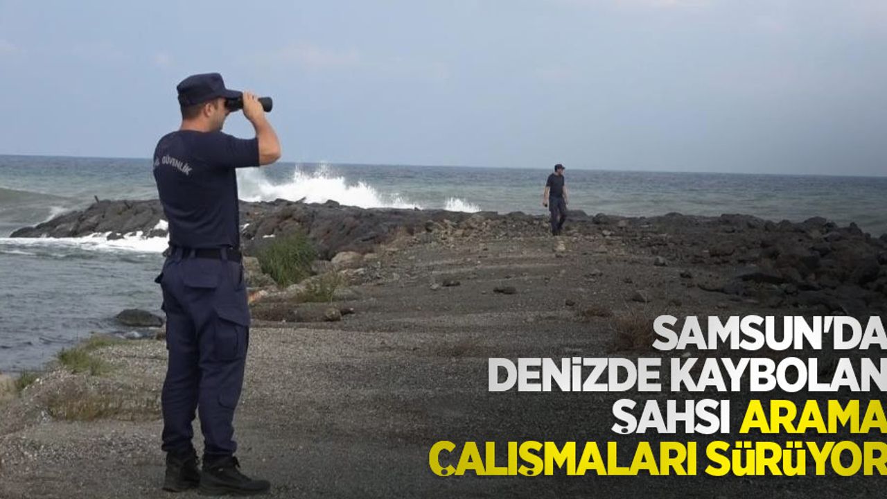 Samsun'da denizde kaybolan şahsı arama çalışmaları sürüyor