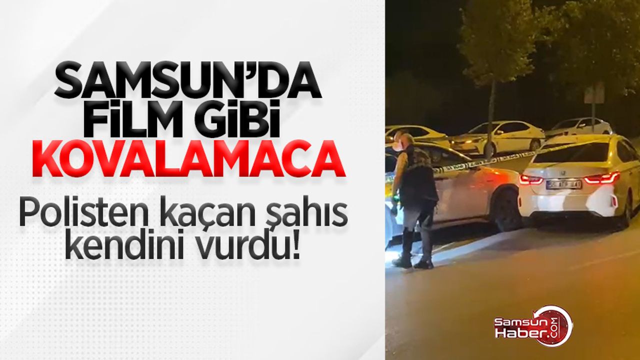 Samsun'da film gibi kovalamaca: Polisten kaçan şahıs kendini vurdu!
