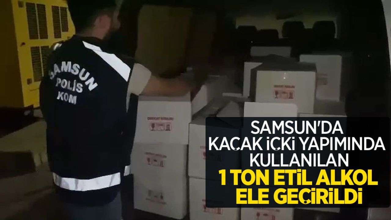 Samsun'da kaçak içki yapımında kullanılan 1 ton etil alkol ele geçirildi