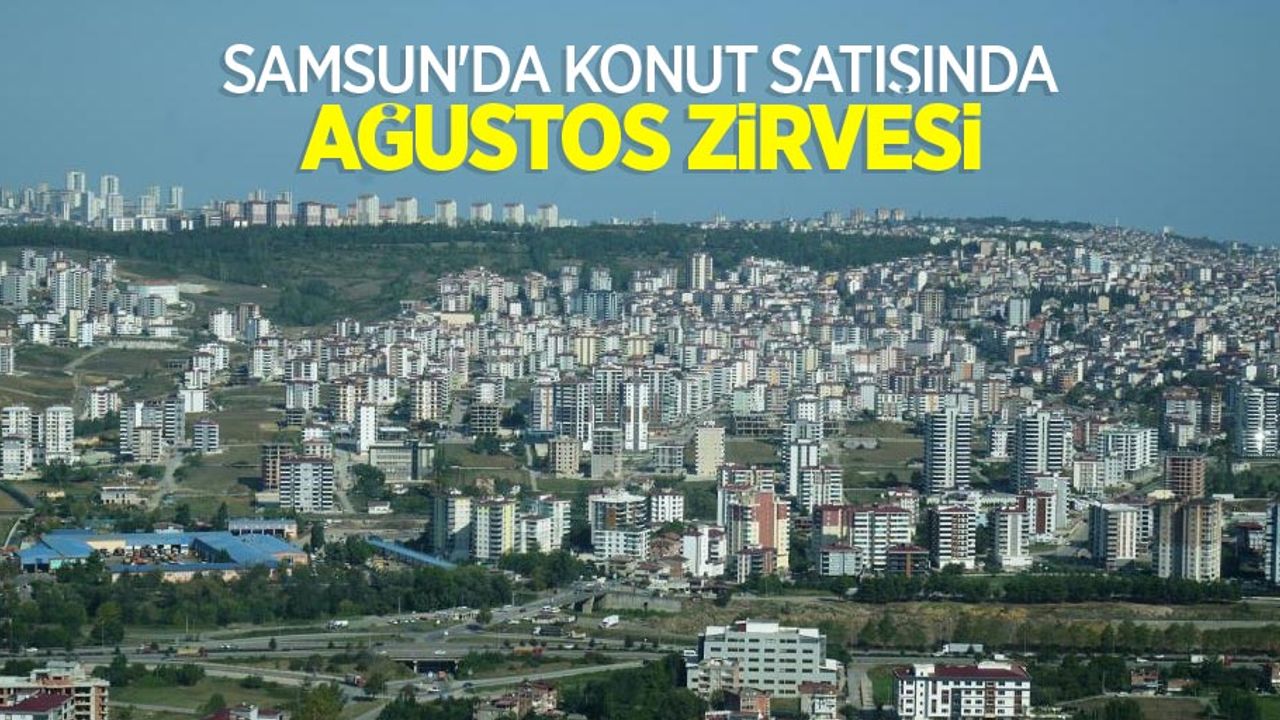 Samsun'da konut satışında Ağustos zirvesi