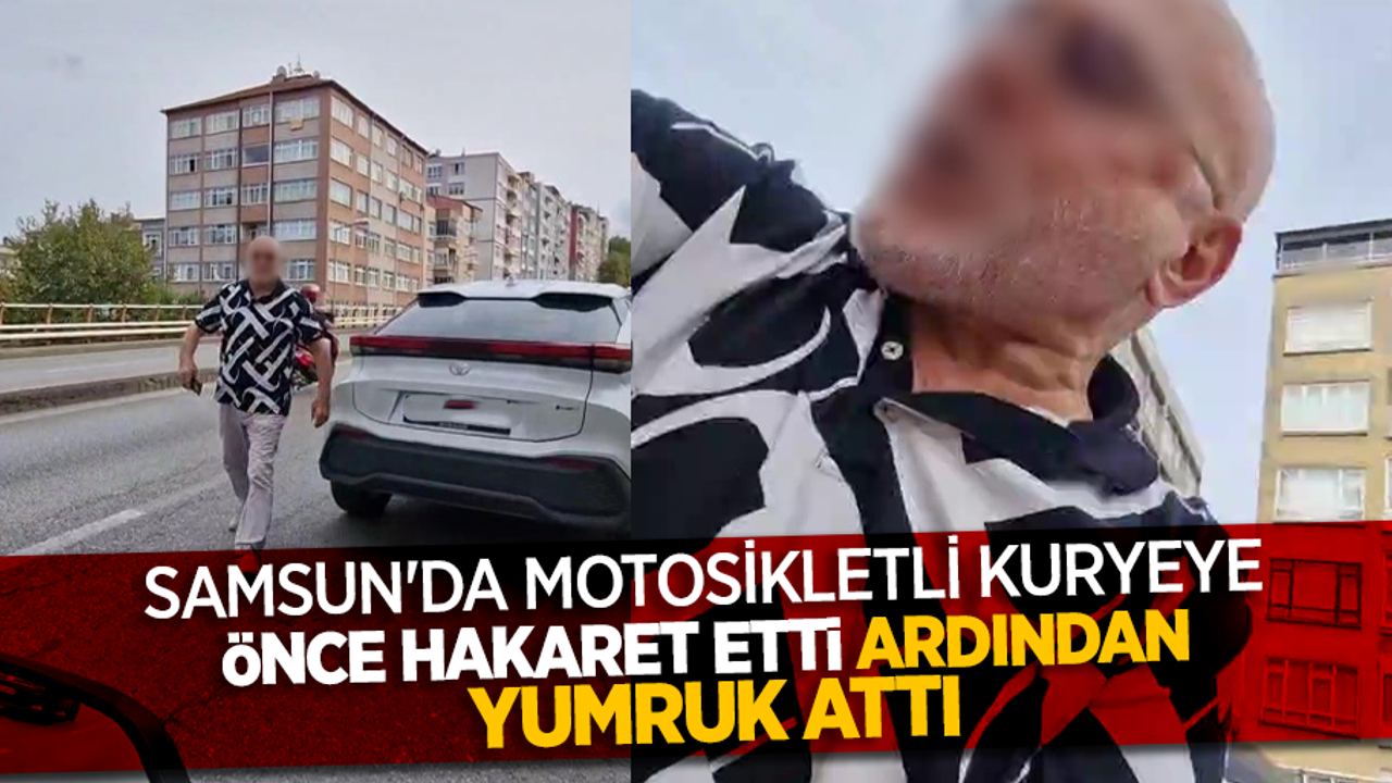 Samsun'da motosikletli kuryeye önce hakaret etti ardından yumruk attı