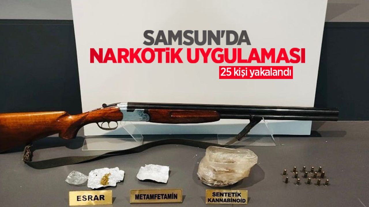 Samsun'da narkotik uygulaması: 25 kişi yakalandı