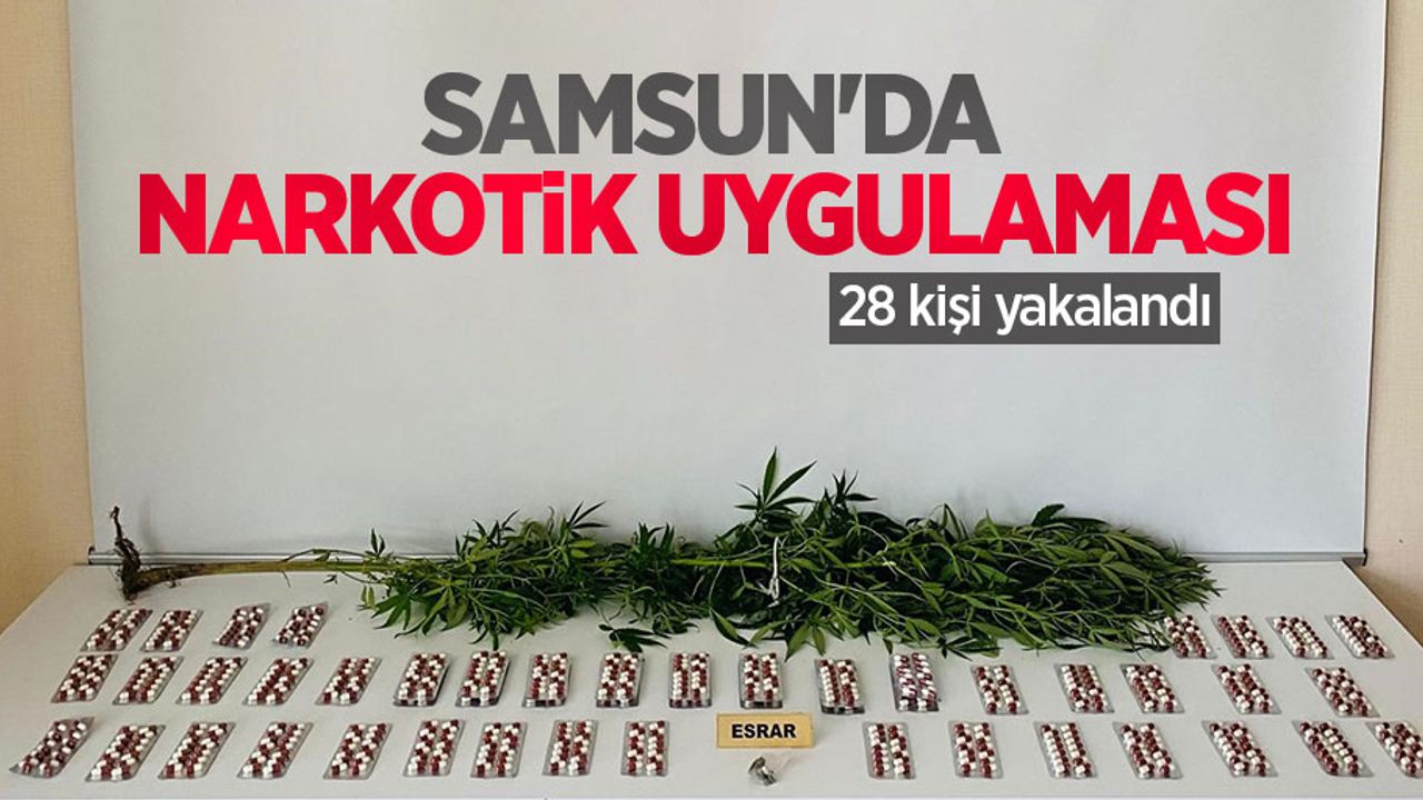 Samsun'da narkotik uygulaması: 28 kişi yakalandı