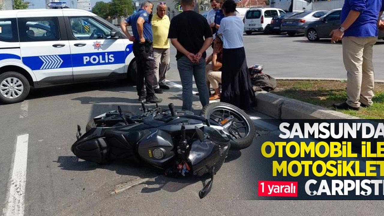 Samsun'da otomobil ile motosiklet çarpıştı: 1 yaralı