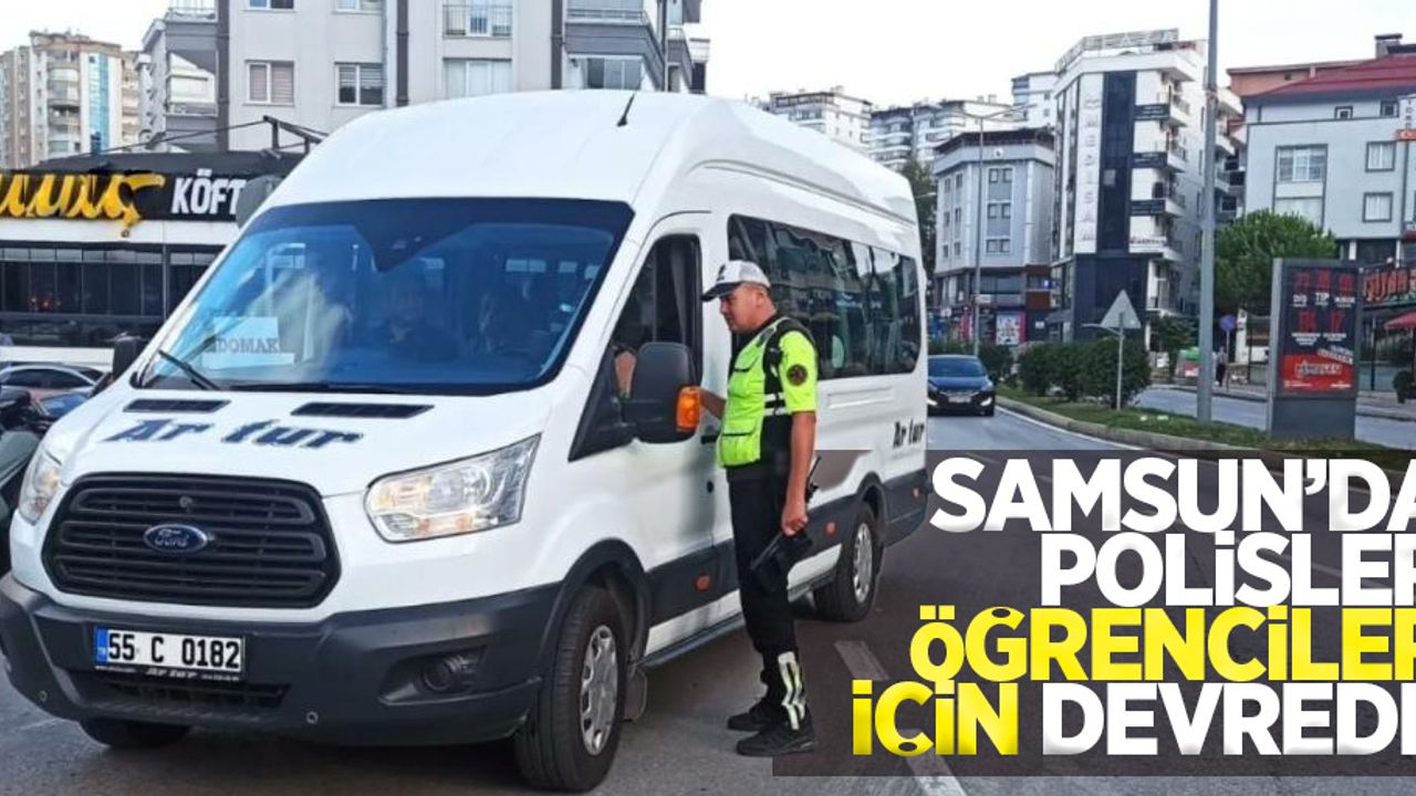 Samsun'da polisler öğrenciler için devrede