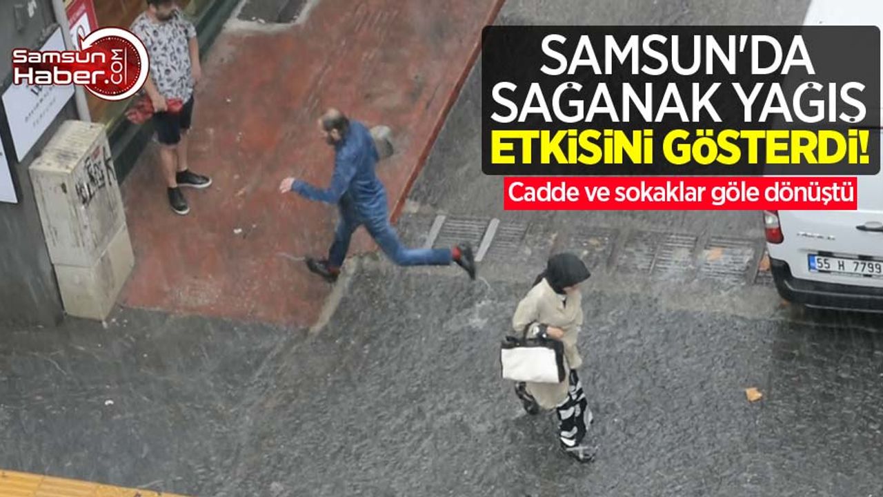 Samsun'da sağanak yağış etkisini gösterdi! Cadde ve sokaklar göle dönüştü