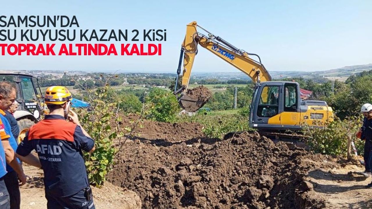Samsun'da su kuyusu kazan 2 kişi toprak altında kaldı